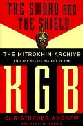 Sword & The Shield The Mitrokhin Archive & the Secret History of the KGB