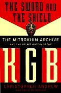 Sword & the Shield The Mitrokhin Archive & the Secret History of the KGB