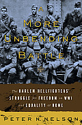 More Unbending Battle The Harlem Hellfighters Struggle for Freedom in WWI & Equality at Home