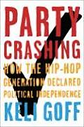 Party Crashing How the Hip Hop Generation Declared Political Independence