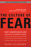 Culture of Fear Why Americans Are Afraid of the Wrong Things Crime Drugs Minorities Teen Moms Killer Kids Mutant Microbes Plane Crashes Road Rage & So Much More