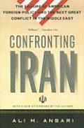 Confronting Iran The Failure of American Foreign Policy & the Next Great Crisis in the Middle East