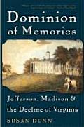 Dominion of Memories: Jefferson, Madison & the Decline of Virginia