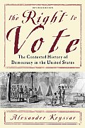 Right to Vote The Contested History of Democracy in the United States