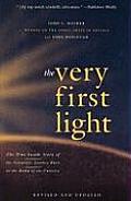 Very First Light The True Inside Story of the Scientific Journey Back to the Dawn of the Universe