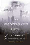 The Ungovernable City: John Lindsay and His Struggle to Save New York