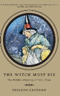 Witch Must Die How Fairy Tales Shape Our Lives