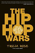 Hip Hop Wars What We Talk about When We Talk about Hip Hop & Why It Matters