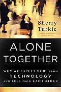 Alone Together Why We Expect More from Technology & Less from Each Other