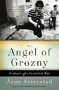 Angel of Grozny Orphans of a Forgotten War