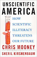 Unscientific America How Scientific Illiteracy Threatens Our Future