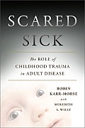 Scared Sick The Role of Childhood Trauma in Adult Disease