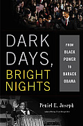 Dark Days Bright Nights From Black Power to Barack Obama