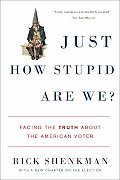 Just How Stupid Are We?: Facing the Truth about the American Voter