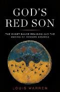 Gods Red Son the Ghost Dance Religion & the Making of Modern America