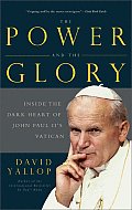 Power & the Glory Inside the Dark Heart of Pope John Paul IIs Vatican