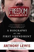 Freedom for the Thought That We Hate A Biography of the First Amendment