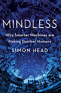 Mindless Why Smarter Machines are Making Dumber Humans