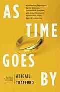 As Time Goes by: Boomerang Marriages, Serial Spouses, Throwback Couples, and Other Romantic Adventures in an Age of Longevity