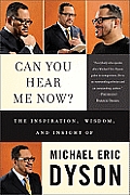 Can You Hear Me Now The Inspiration Wisdom & Insight of Michael Eric Dyson