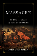 Massacre The Life & Death of the Paris Commune