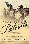 Forgotten Patriots The Untold Story of American Prisoners During the Revolutionary War