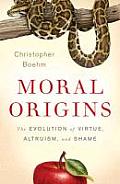 Moral Origins The Evolution of Virtue Altruism & Shame