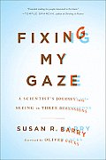 Fixing My Gaze A Scientists Journey Into Seeing in Three Dimensions