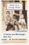 Ever Is a Long Time: A Journey Into Mississippi's Dark Past a Memoir