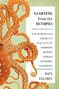 Learning From the Octopus How Secrets from Nature Can Help Us Fight Terrorist Attacks Natural Disasters & Disease