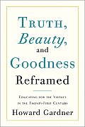 Truth Beauty & Goodness Reframed Educating for the Virtues in the Twenty First Century