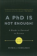 PhD Is Not Enough A Guide to Survival in Science