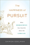 Happiness of Pursuit What Neuroscience Can Teach Us About the Good Life