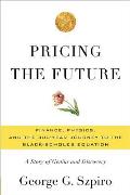 Pricing the Future Finance Physics & the 300 Year Journey to the Black Scholes Equation