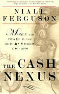 Cash Nexus Economics & Politics from the Age of Warfare Through the Age of Welfare 1700 2000