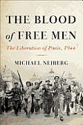 Blood of Free Men The Liberation of Paris 1944