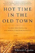 Hot Time in the Old Town The Great Heat Wave of 1896 & the Making of Theodore Roosevelt