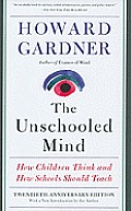 Unschooled Mind How Children Think & How Schools Should Teach