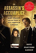 Assassins Accomplice Mary Surratt & the Plot to Kill Abraham Lincoln