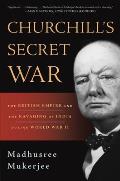 Churchills Secret War The British Empire & the Ravaging of India During World War II
