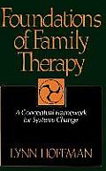 Foundations of Family Therapy: A Conceptual Framework for Systems Change