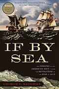 If By Sea The Forging of the American Navy From the American Revolution to the War of 1812