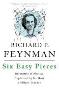 Six Easy Pieces Essentials of Physics by Its Most Brilliant Teacher