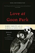 Love at Goon Park Harry Harlow & the Science of Affection