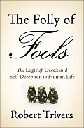 Folly of Fools The Logic of Deceit & Self Deception in Human Life