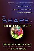 Shape of Inner Space String Theory & the Geometry of the Universes Hidden Dimensions