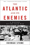 Atlantic & Its Enemies A History of the Cold War