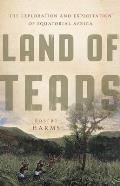 Land of Tears The Exploration & Exploitation of Equatorial Africa