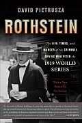 Rothstein The Life Times & Murder of the Criminal Genius Who Fixed the 1919 World Series