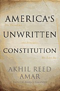 Americas Unwritten Constitution The Precedents & Principles We Live By